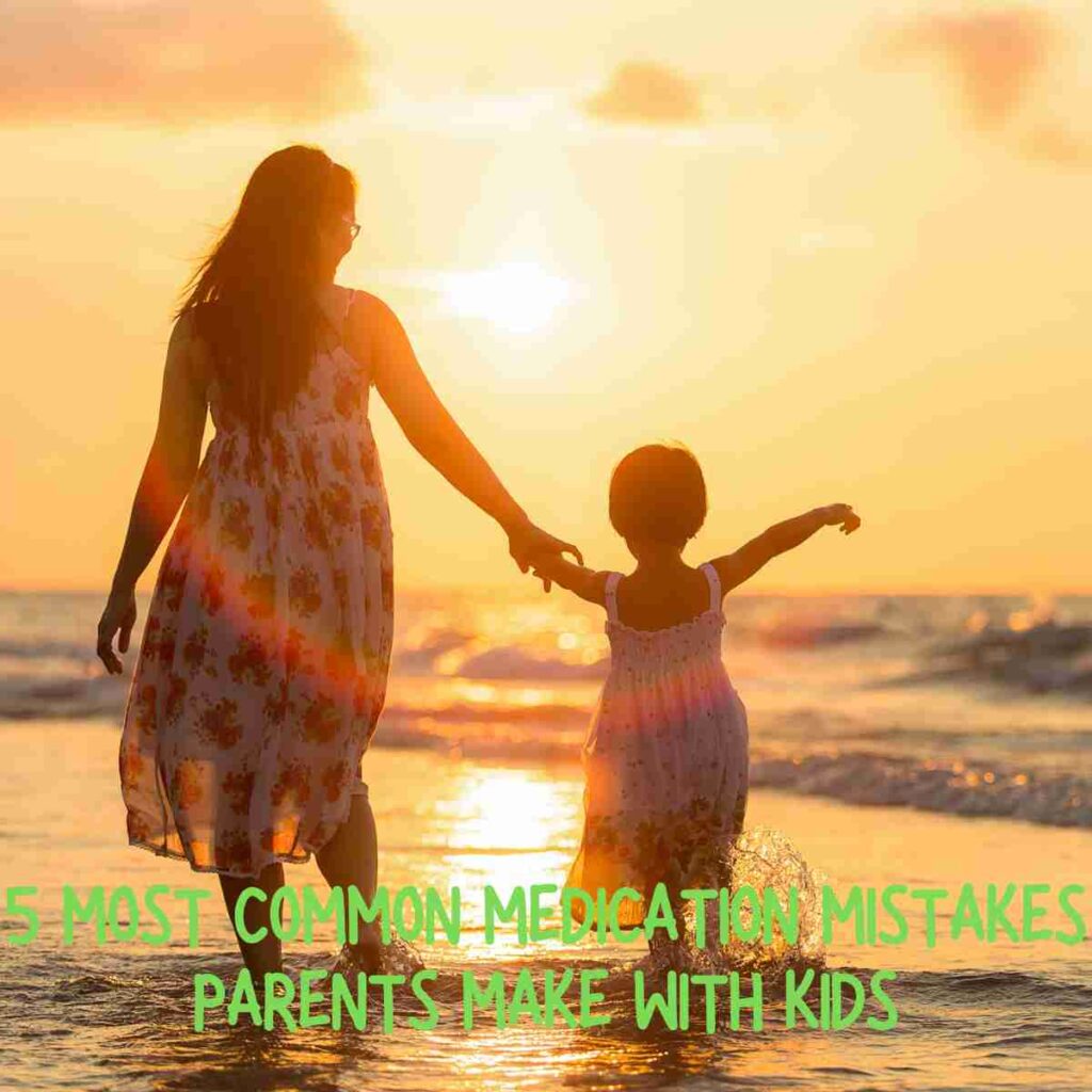 Medication Mistakes Parents Make With Kids
